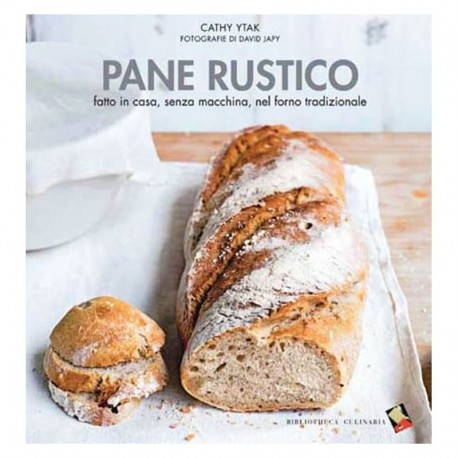 Pane rustico di Cathy Ytak - Bibliotheca Culinaria